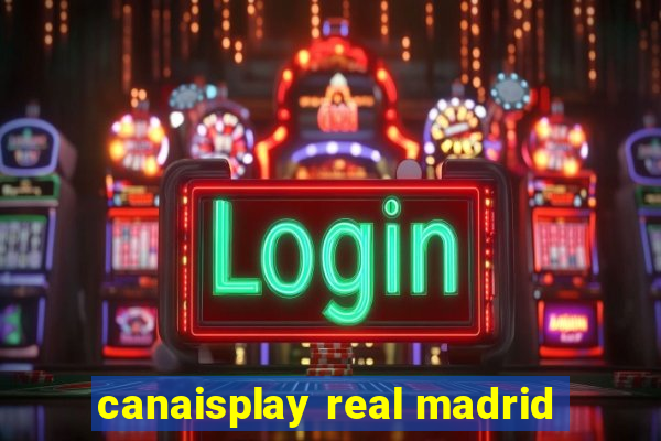 canaisplay real madrid