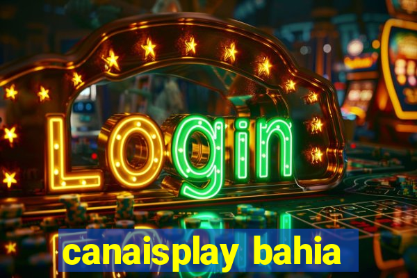 canaisplay bahia