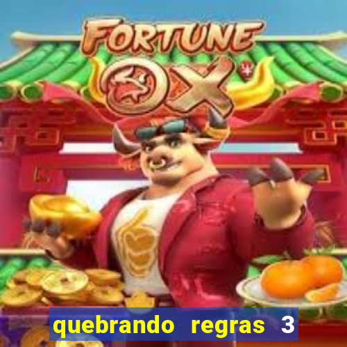 quebrando regras 3 filme completo dublado