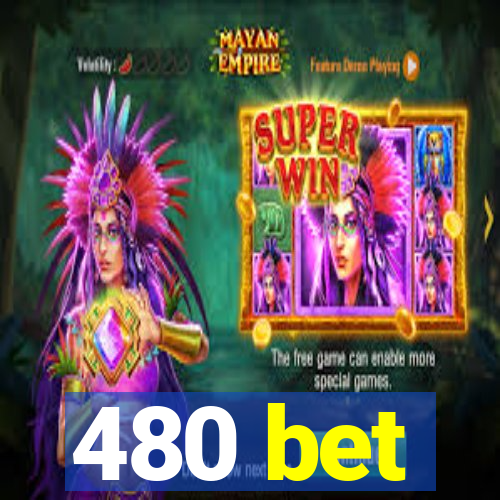 480 bet