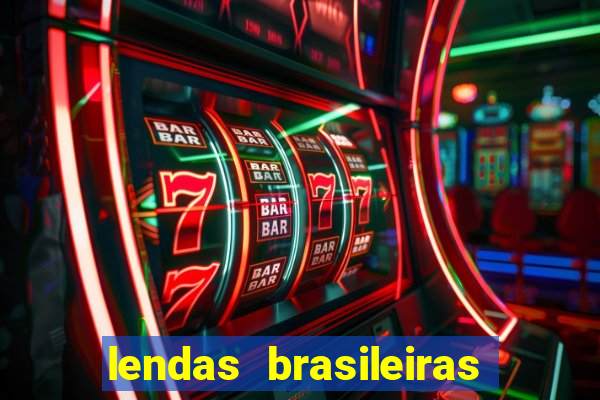 lendas brasileiras desconhecidas do folclore