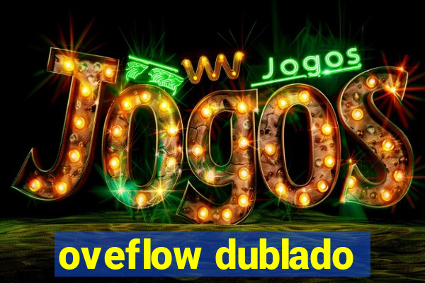 oveflow dublado