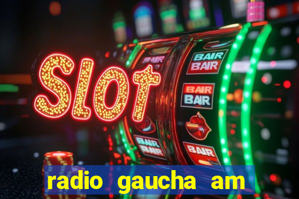 radio gaucha am 600 porto alegre rs