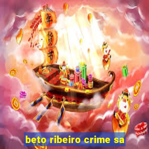 beto ribeiro crime sa