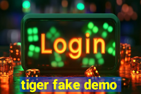 tiger fake demo