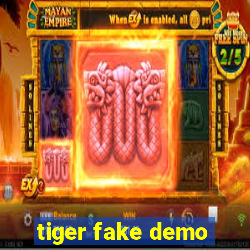 tiger fake demo