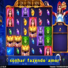 sonhar fazendo amor com outra pessoa jogo do bicho