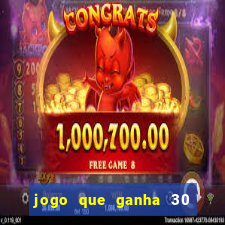 jogo que ganha 30 reais no cadastro