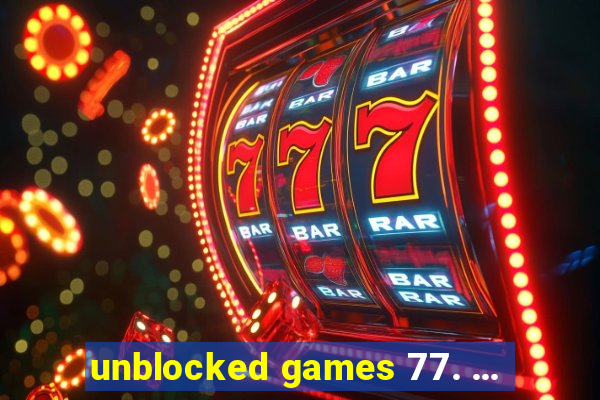 unblocked games 77. ...