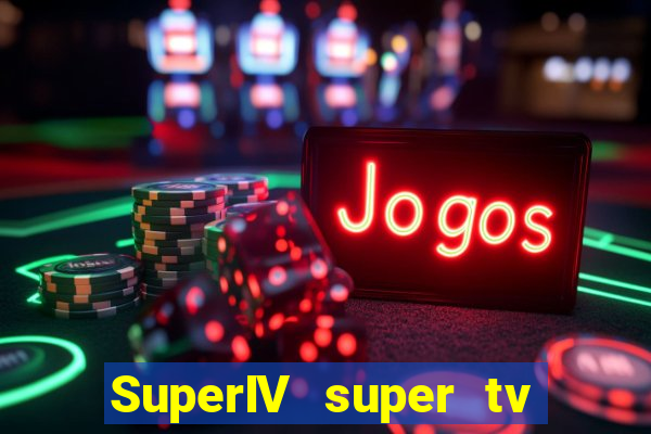 SuperIV super tv ao vivo super tv ao vivo -