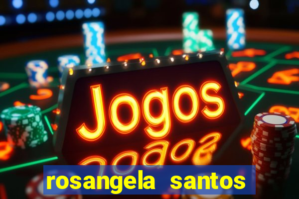 rosangela santos jornalista por onde anda