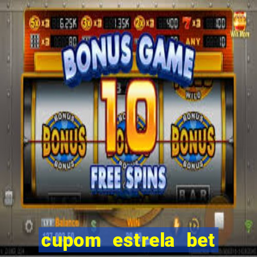 cupom estrela bet primeiro deposito