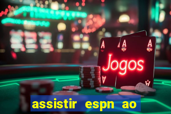 assistir espn ao vivo online gratis