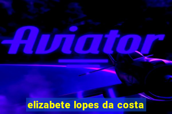 elizabete lopes da costa