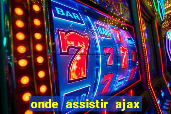 onde assistir ajax x fortuna sittard