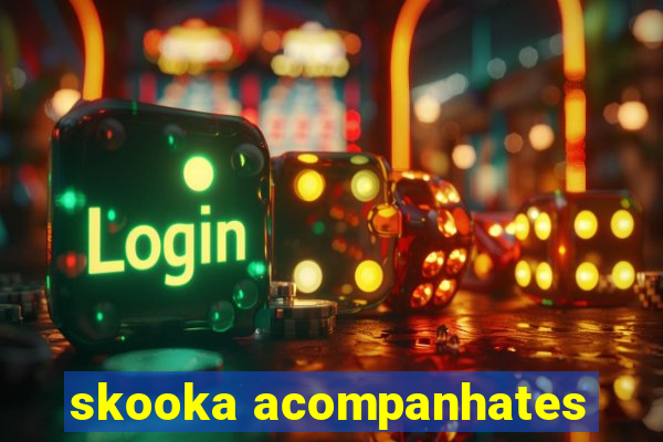 skooka acompanhates