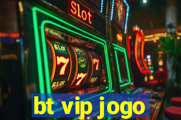 bt vip jogo