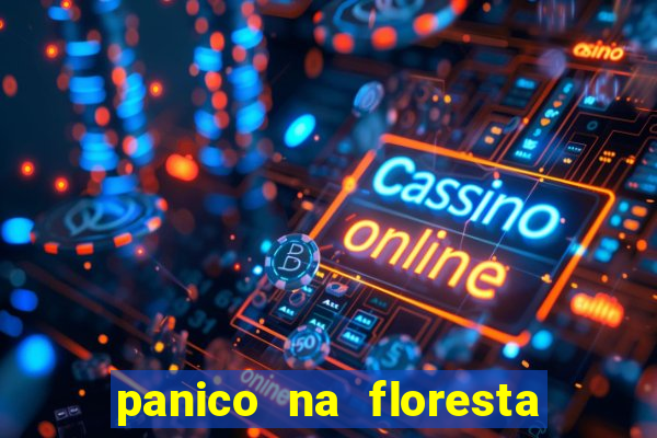 panico na floresta 2 filme completo dublado mega filmes