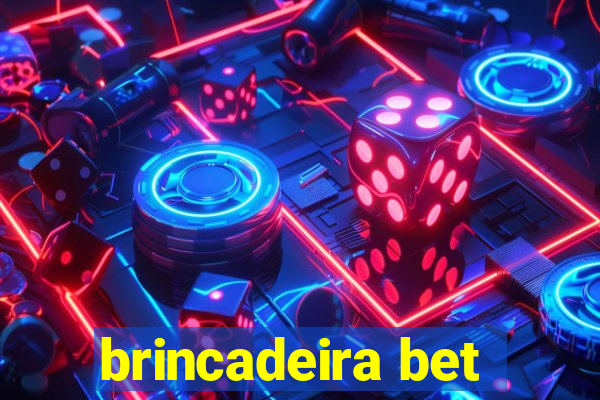 brincadeira bet