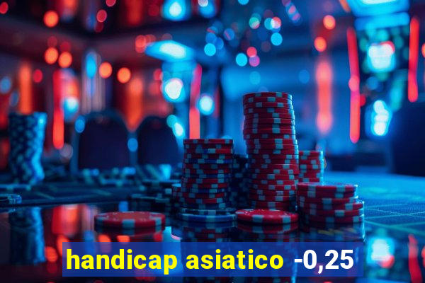 handicap asiatico -0,25