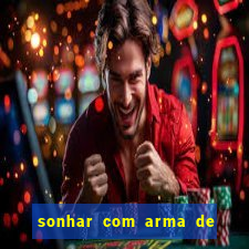 sonhar com arma de fogo no jogo do bicho