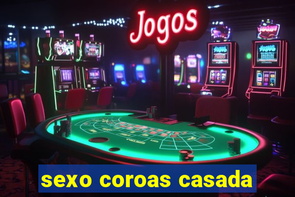 sexo coroas casada