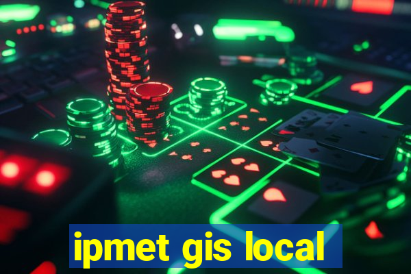 ipmet gis local