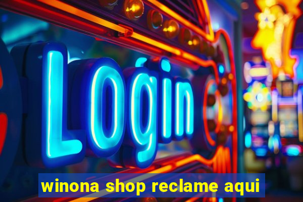 winona shop reclame aqui