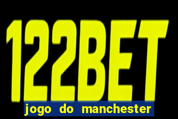 jogo do manchester united ao vivo futemax