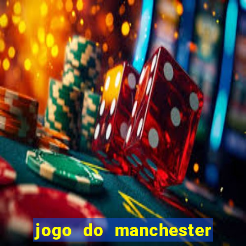 jogo do manchester united ao vivo futemax