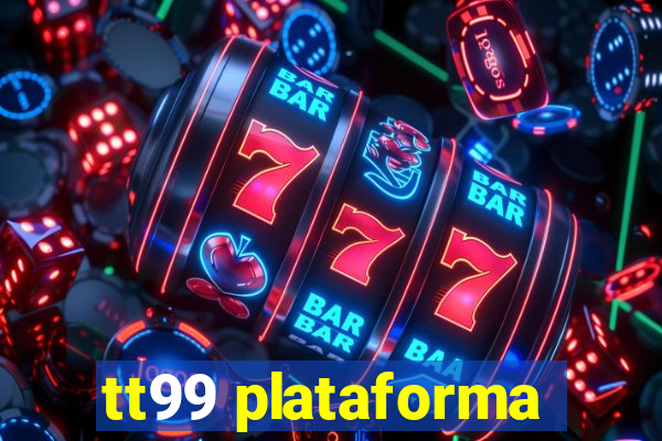 tt99 plataforma