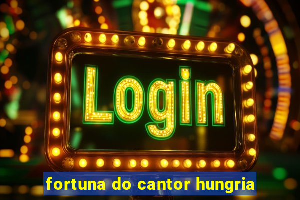 fortuna do cantor hungria