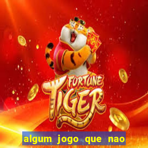 algum jogo que nao precisa depositar dinheiro