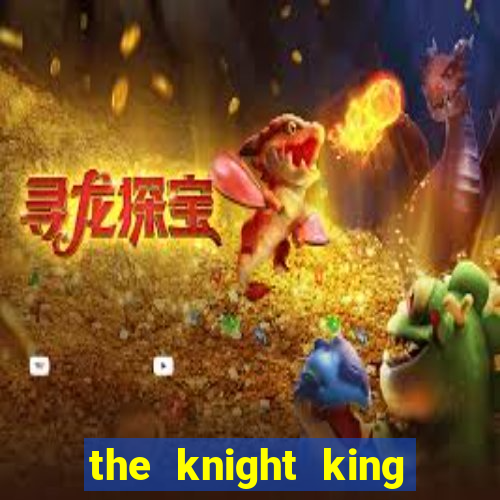 the knight king who returned with a god 1