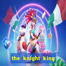 the knight king who returned with a god 1