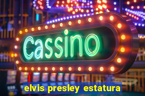 elvis presley estatura