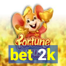 bet 2k