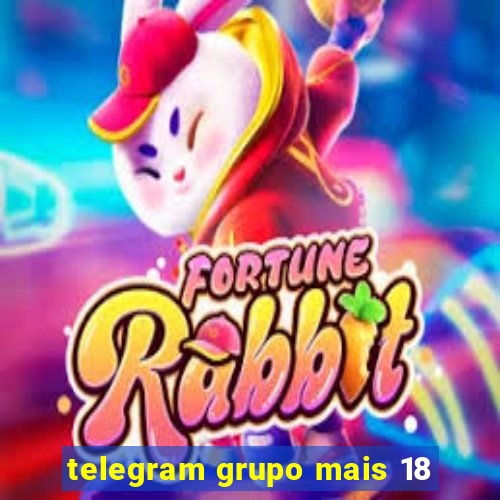 telegram grupo mais 18