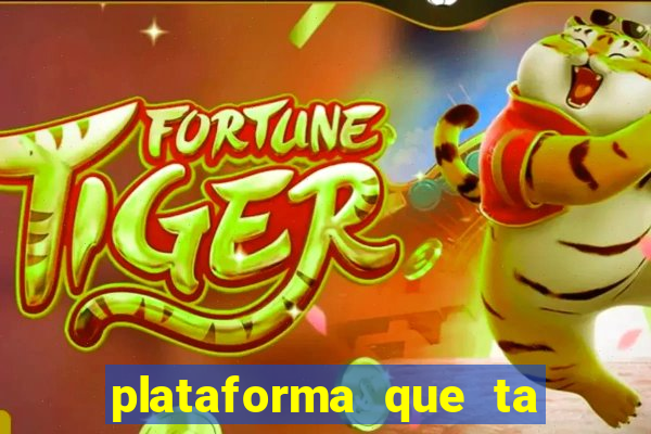 plataforma que ta pagando bem fortune tiger