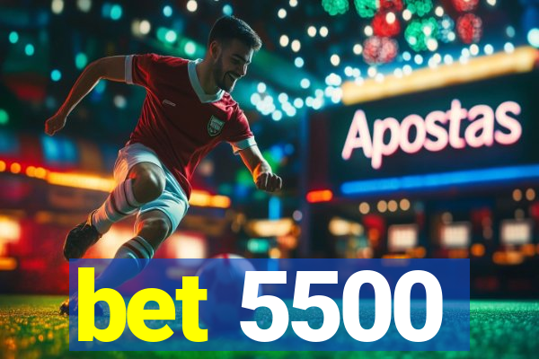 bet 5500