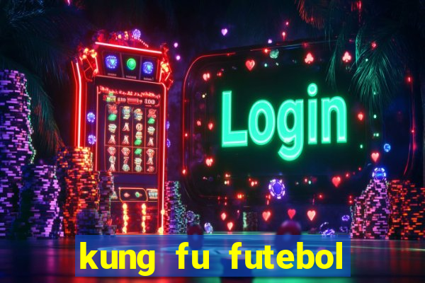 kung fu futebol clube filme completo dublado