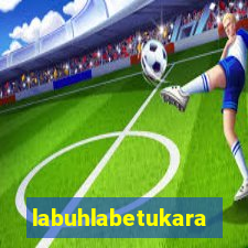 labuhlabetukara