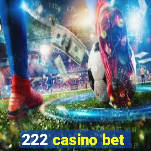 222 casino bet