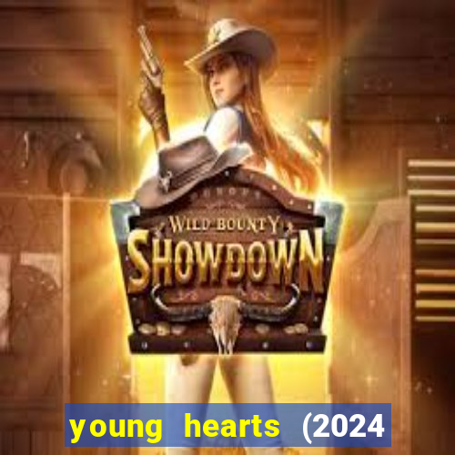 young hearts (2024 assistir online gratis)