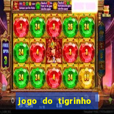 jogo do tigrinho que ganha dinheiro no cadastro