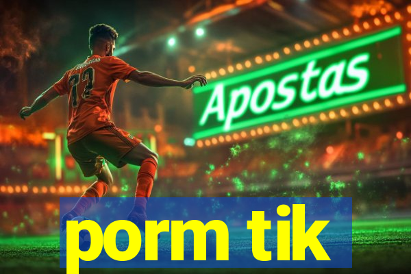 porm tik