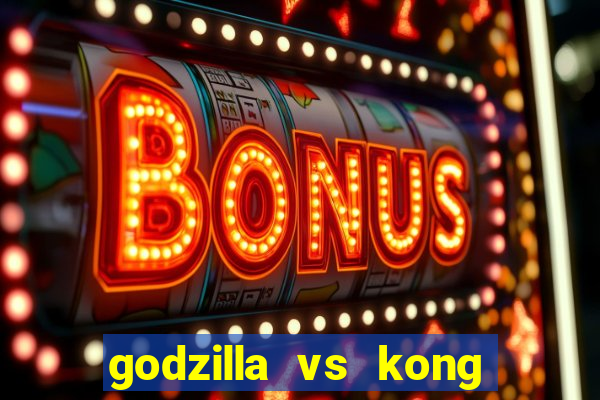 godzilla vs kong filme completo dublado topflix