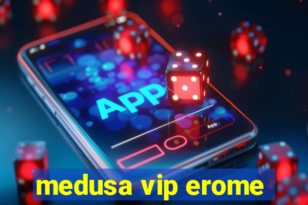 medusa vip erome