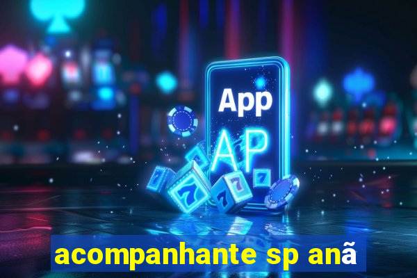 acompanhante sp anã