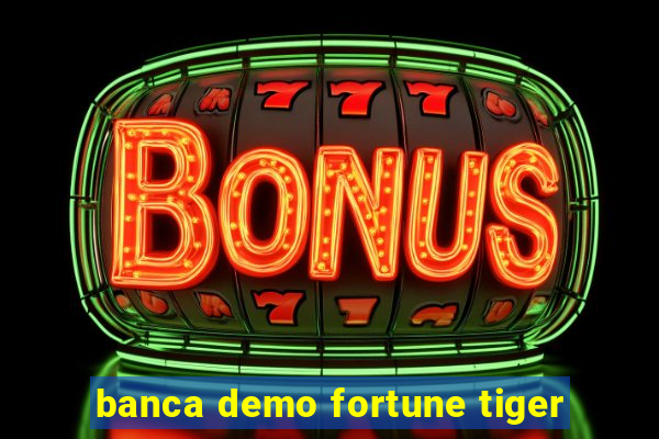 banca demo fortune tiger